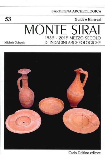 Monte Sirai. 1963-2013 mezzo secolo di indagini archeologiche - Michele Guirguis - Libro Carlo Delfino Editore 2014, Sardegna archeologica. Guide e itinerari | Libraccio.it