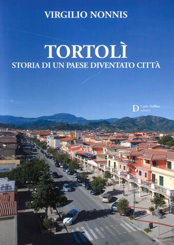 Tortolì. Storia di un paese diventato città - Virgilio Nonnis - Libro Carlo Delfino Editore 2014 | Libraccio.it