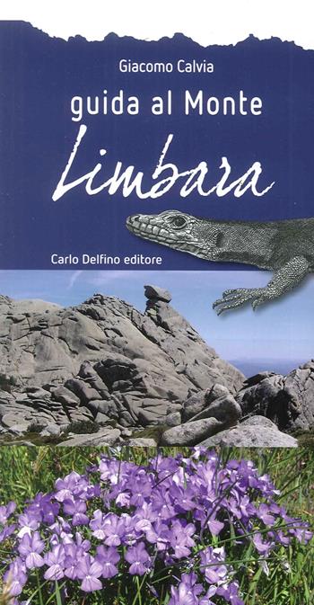 Guida al monte Limbara - Giacomo Calvia - Libro Carlo Delfino Editore 2016 | Libraccio.it