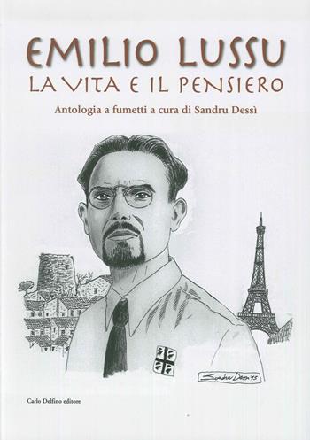 Emilio Lussu. La vita e il pensiero. Antologia a fumetti  - Libro Carlo Delfino Editore 2015 | Libraccio.it