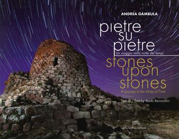 Pietre su pietre. Un viaggio nella notte dei tempi. Ediz. italiana e inglese - Andrea Gambula - Libro Carlo Delfino Editore 2015 | Libraccio.it