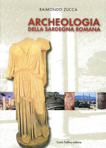 Archeologia della Sardegna romana - Raimondo Zucca - Libro Carlo Delfino Editore 2016 | Libraccio.it