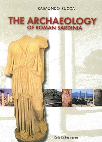 Archeologia della Sardegna romana. Ediz. inglese - Raimondo Zucca - Libro Carlo Delfino Editore 2016 | Libraccio.it