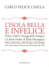 L' isola bella e infelice. Il libro Profili e paesaggi della Sardegna e il Diario inedito di Paolo Mantegazza. Echi e polemiche nello stivale e nel sandalo sulla...