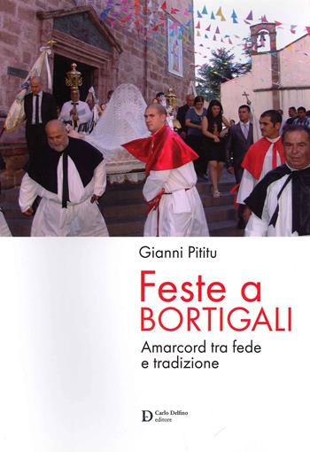 Feste a Bortigali. Amarcord tra fede e trazione - Gianni Pititu - Libro Carlo Delfino Editore 2017 | Libraccio.it