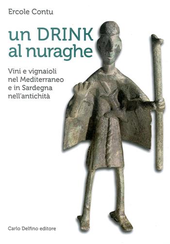 Un drink al nuraghe - Ercole Contu - Libro Carlo Delfino Editore 2017 | Libraccio.it