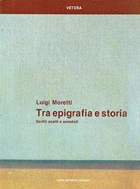Tra epigrafia e storia. Scritti scelti e annotati - Luigi Moretti - Libro Quasar 1990, Vetera | Libraccio.it