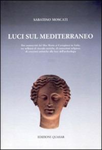 Luci sul Mediterraneo. Dai manoscritti del Mar Morto ai cartaginesi in Italia: tre millenni di vicende storiche, di concezioni religiose.... Vol. 2 - Sabatino Moscati - Libro Quasar 1996 | Libraccio.it