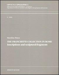 The Franchetti collection in Rome. Inscriptions and sculptural fragments - Maryline Parca - Libro Quasar 1995, Opuscula epigraphica | Libraccio.it