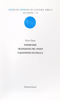 Parmenide. Tradizione del testo e questioni di lingua - Enzo Passa - Libro Quasar 2009, Quaderni di seminari romani di cultura greca | Libraccio.it