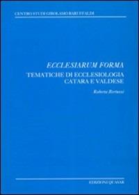 Ecclesiarum forma. Tematiche di ecclesiologia catara e valdese - Roberta Bertuzzi - Libro Quasar 1998 | Libraccio.it