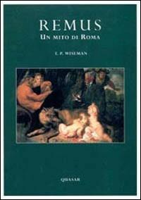 Remus. Un mito di Roma - Timothy P. Wiseman - Libro Quasar 1999 | Libraccio.it