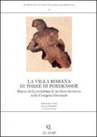 La villa romana di Torre di Pordenone. Tracce della residenza di un ricco dominus nella Cisalpina Orientale - Alessandra Conte, Monica Salvadori, Cleonice Tirone - Libro Quasar 1999, Studi e ricerche sulla Gallia Cisalpina | Libraccio.it