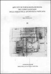 Appunti di topografia romana nei Codici lanciani della Biblioteca Apostolica Vaticana. Vol. 3