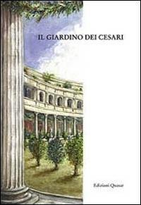 Il giardino dei Cesari. Dai palazzi antichi alla vigna Barberini, sul monte Palatino  - Libro Quasar 2001 | Libraccio.it