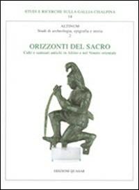 Altinum II. Orizzonti del Sacro. Culti e santuari antichi in Altino e nel Veneto orientale. Atti del convegno (Venezia, 1-2 dicembre 1999)  - Libro Quasar 2001, Studi e ricerche sulla Gallia Cisalpina | Libraccio.it
