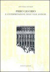 Pirro Ligorio e l'interpretazione delle ville antiche - Antonella Ranaldi - Libro Quasar 2001 | Libraccio.it