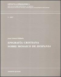 Epigrafía cristiana. Sobre mosaico de Hispania - Joan Gómez Pallarés - Libro Quasar 2002, Opuscula epigraphica | Libraccio.it