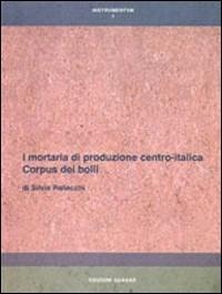 I mortaria di produzione centro-italica. Corpus dei bolli - Silvia Pallecchi - Libro Quasar 2002, Instrumentum | Libraccio.it