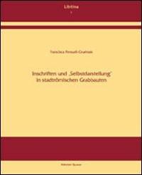 Inschriften und 'Selbstdarstellung' in stadtrömischen Grabbauten - Francisca Feraud Gruénais - Libro Quasar 2003, Libitina | Libraccio.it