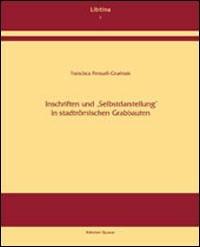 Inschriften und 'Selbstdarstellung' in stadtrömischen Grabbauten - Francisca Feraud Gruénais - Libro Quasar 2003, Libitina | Libraccio.it