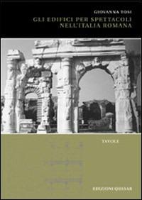 Gli edifici per spettacoli nell'Italia romana - Giovanna Tosi - Libro Quasar 2004 | Libraccio.it