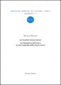 Le parole delle Muse. La formazione del lessico tecnico musicale nella Grecia antica - Eleonora Rocconi - Libro Quasar 2003, Quaderni di seminari romani | Libraccio.it