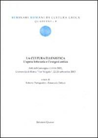 La cultura ellenistica. L'opera letteraria e l'esegesi antica. Atti del convegno (Roma, 22-24 settembre 2003)  - Libro Quasar 2004, Quaderni di seminari romani | Libraccio.it
