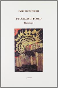 L' uccello di fuoco - Fabio Troncarelli - Libro Quasar 2005, Segmenti | Libraccio.it