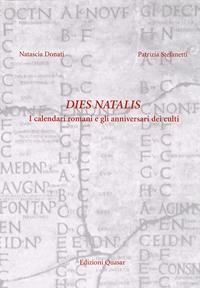 Dies natalis. Fondazioni templari nei calendari romani - Natascia Donati, Patrizia Stefanetti - Libro Quasar 2006 | Libraccio.it