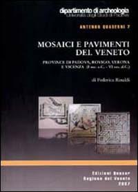 Mosaici e pavimenti del Veneto. Province di Padova, Rovigo, Verona e Vicenza (I secolo a. C.-VI secolo a. C.) - Federica Rinaldi - Libro Quasar 2007, Antenor. Quaderni | Libraccio.it