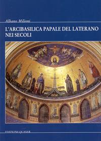 L' Arcibasilica papale del Laterano nei secoli - Albano Milioni - Libro Quasar 2007 | Libraccio.it