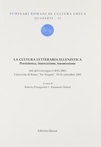 La cultura letteraria ellenistica. Presistenza, innovazione, trasmissione. Atti del Convegno COFIN 2003 (Università Tor Vergata, 19-21 settembre 2005)  - Libro Quasar 2007, Quaderni di seminari romani | Libraccio.it