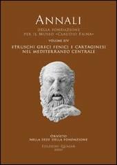 Annali della Fondazione per il Museo «Claudio Faina». Vol. 14: Etruschi, greci, fenici e cartaginesi nel Mediterraneo centrale. Atti del 14° Convegno internazionale studi sulla storia e archeologia dell'Etruria. Vol. 1.