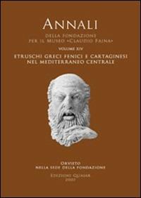 Annali della Fondazione per il Museo «Claudio Faina». Vol. 14: Etruschi, greci, fenici e cartaginesi nel Mediterraneo centrale. Atti del 14° Convegno internazionale studi sulla storia e archeologia dell'Etruria. Vol. 1.  - Libro Quasar 2007, Annali Fondazione Museo Claudio Faina | Libraccio.it