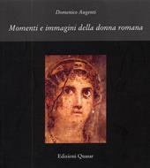 Momenti e immagini della donna romana. Ediz. illustrata