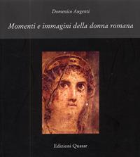 Momenti e immagini della donna romana. Ediz. illustrata - Domenico Augenti - Libro Quasar 2007 | Libraccio.it