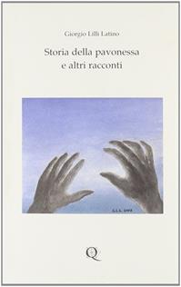 Storia della pavonessa e altri racconti - Giorgio Lilli Latino - Libro Quasar 2008 | Libraccio.it