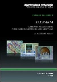 Sacraria. Ambienti e piccoli edifici per il culto domestico in area vesuviana - Maddalena Bassani - Libro Quasar 2008, Antenor. Quaderni | Libraccio.it