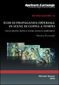 Echi di propaganda imperiale in scene di coppia a Pompei. Enea e Didone, Marte e Venere, Perseo e Andromeda - Veronica Provenzale - Libro Quasar 2008, Antenor. Quaderni | Libraccio.it