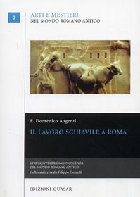 Il lavoro schiavile a Roma - Domenico Augenti - Libro Quasar 2008, Arti e mestieri nel mondo romano antico | Libraccio.it