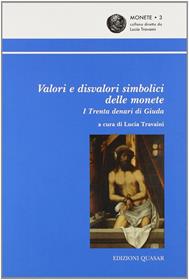 Valori e disvalori simbolici delle monete. I trenta denari di Giuda  - Libro Quasar 2009, Monete | Libraccio.it
