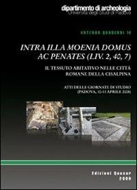 Intra illa moenia domus ec penates (liv 2, 40, 7). Il tessuto abitativo nelle città della Cisalpina  - Libro Quasar 2009, Antenor. Quaderni | Libraccio.it