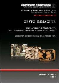 Gesto-immagine. Tra antico e moderno. Riflessioni sulla comunicazione non verbale  - Libro Quasar 2009, Antenor. Quaderni | Libraccio.it
