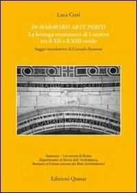 In marmoris arte periti. La bottega cosmatesca di Lorenzo tra XII e il XIII secolo - Luca Creti - Libro Quasar 2010, Gradus.Studi storia architettura restauro | Libraccio.it