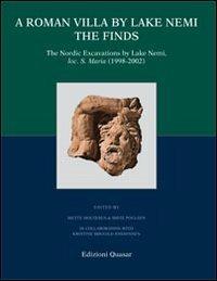 A Roman villa by Lake Nemi. The finds. The Nordic excavations by Lake Nemi, loc. S. Maria (1998-2002)  - Libro Quasar 2010 | Libraccio.it