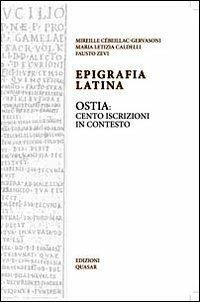 Epigrafia latina. Ostia: cento iscrizioni in contesto - M. Letizia Caldelli, Fausto Zevi, Mireille Cébeillac-Gervasoni - Libro Quasar 2010 | Libraccio.it