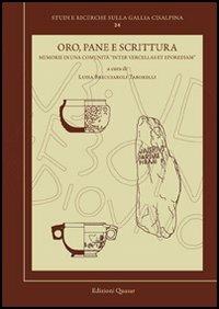 Oro, pane e scrittura. Memorie di una comunità «inter vercellas et eporediam»  - Libro Quasar 2011, Studi e ricerche sulla Gallia Cisalpina | Libraccio.it