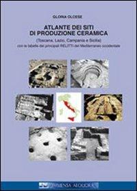 Atlante dei siti di produzione ceramica (Toscana, Lazio, Campania e Sicilia). Con le tabelle dei principali relitti del mediterraneo... Ediz. italiana e francese - Gloria Olcese - Libro Quasar 2012, Immensa aequora | Libraccio.it