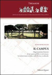 Il campus. Organizzazione e funzione di uno spazio pubblico in età romana. Le testimonianze in Italia e nelle province occidentali - Aldo Borlenghi - Libro Quasar 2011, Thiasos | Libraccio.it
